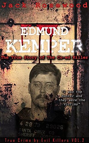 Edmund Kemper: The True Story of The Co-ed Killer (True Crime by Evil Killers #2) | O#TrueCrime