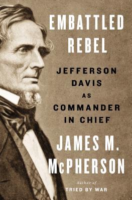 Embattled Rebel: Jefferson Davis as Commander in Chief | O#CIVILWAR