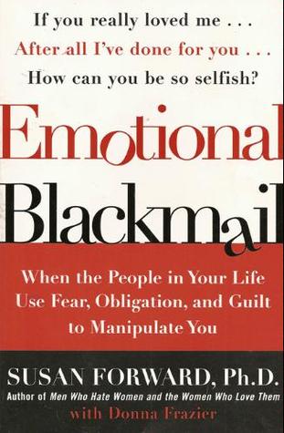 Emotional Blackmail: When the People in Your Life Use Fear, Obligation, and Guilt to Manipulate You | O#Health