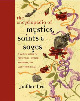 Encyclopedia of Mystics, Saints Sages: A Guide to Asking for Protection, Wealth, Happiness, and Everything Else! | O#Religion