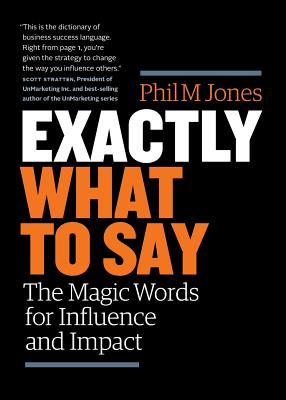 Exactly What to Say: The Magic Words for Influence and Impact | O#MANAGEMENT