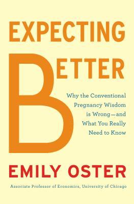 Expecting Better: Why the Conventional Pregnancy Wisdom is Wrong – and What You Really Need to Know | O#Health