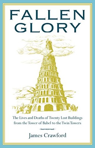 Fallen Glory: The Lives and Deaths of Twenty Lost Buildings from the Tower of Babel to the Twin Towers | O#ArtArchives