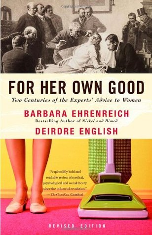 For Her Own Good: Two Centuries of the Experts’ Advice to Women | O#Sociology