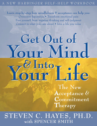 Get Out of Your Mind and Into Your Life: The New Acceptance and Commitment Therapy | O#Psychology