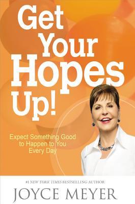 Get Your Hopes Up!: Expect Something Good to Happen to You Every Day | O#Religion