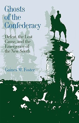 Ghosts of the Confederacy: Defeat, the Lost Cause, and the Emergence of the New South, 1865 to 1913 | O#CIVILWAR