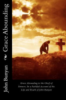 Grace Abounding to the Chief of Sinners: In a Faithful Account of the Life and Death of John Bunyan | O#Religion