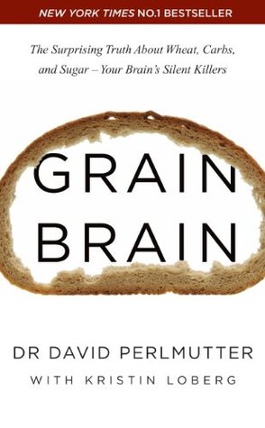Grain Brain: The Surprising Truth about Wheat, Carbs, and Sugar – Your Brain’s Silent Killers | O#Science