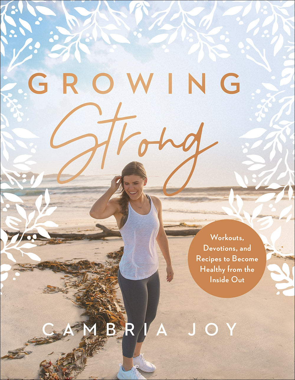 Growing Strong: Workouts, Devotions, and Recipes to Become Healthy from the Inside Out by Cambria Joy Dam-Mikkelsen | O#SelfHelp