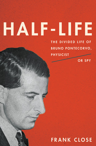 Half-Life: The Divided Life of Bruno Pontecorvo, Physicist or Spy | O#Science