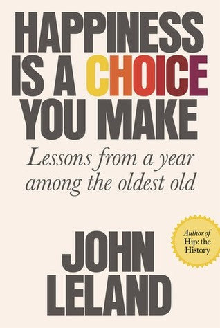 Happiness Is a Choice You Make: Lessons from a Year Among the Oldest Old | O#Health