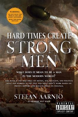 Hard Times Create Strong Men: Why the World Craves Leadership and How You Can Step Up to Fill the Need (Hard Times, 1) | O#SelfHelp