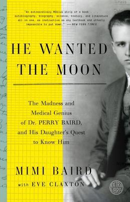 He Wanted the Moon: The Madness and Medical Genius of Dr. Perry Baird, and His Daughter’s Quest to Know Him | O#MentalHealth