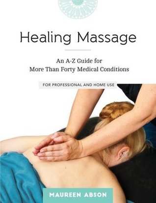 Healing Massage: An A-Z Guide for More Than Forty Medical Conditions for Professional and Home Use | O#Health