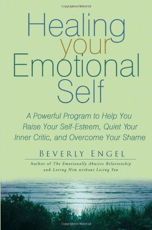 Healing Your Emotional Self: A Powerful Program to Help You Raise Your Self-Esteem, Quiet Your Inner Critic, and Overcome Your Shame | O#SelfHelp