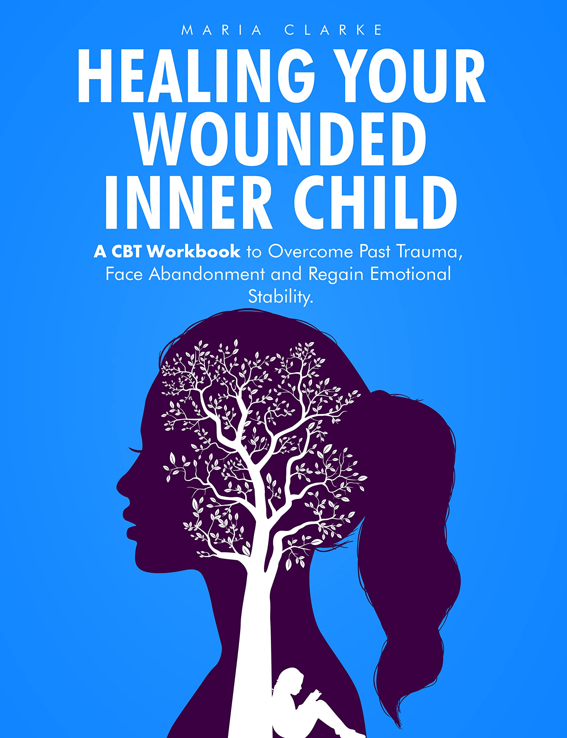 Healing Your Wounded Inner Child: A CBT Workbook to Overcome Past Trauma, Face Abandonment and Regain Emotional Stability. (Cognitive Behavioral Therapy) | O#SelfHelp