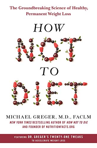 How Not to Diet: The Groundbreaking Science of Healthy, Permanent Weight Loss | O#Health