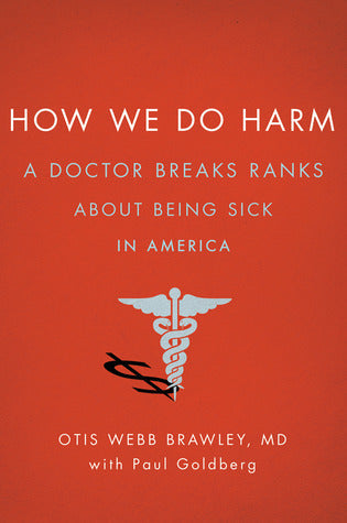 How We Do Harm: A Doctor Breaks Ranks About Being Sick in America | O#Health