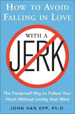 How to Avoid Falling in Love with a Jerk: The Foolproof Way to Follow Your Heart Without Losing Your Mind | O#SelfHelp