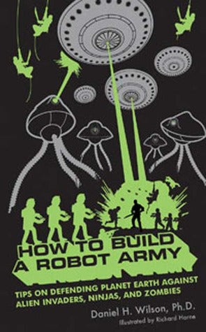 How to Build a Robot Army: Tips on Defending Planet Earth Against Alien Invaders, Ninjas, and Zombies | O#Science