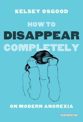 How to Disappear Completely: On Modern Anorexia | O#MentalHealth