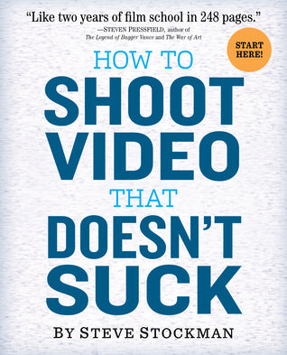 How to Shoot Video That Doesn’t Suck: Advice to Make Any Amateur Look Like a Pro | O#ArtArchives