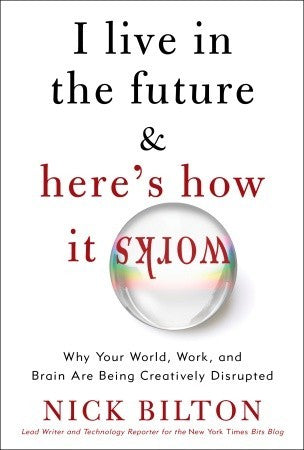 I Live in the Future and Here’s How It Works: Why Your World, Work, and Brain Are Being Creatively Disrupted | O#Sociology