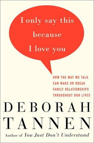 I Only Say This Because I Love You: How the Way We Talk Can Make or Break Family Relationships Throughout Our Lives | O#SelfHelp