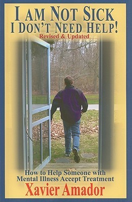 I am Not Sick, I Don’t Need Help!: How to Help Someone With Mental Illness Accept Treatment | O#MentalHealth
