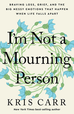 I’m Not a Mourning Person: Braving Loss, Grief, and the Big Messy Emotions That Happen When Life Falls Apart | O#SelfHelp