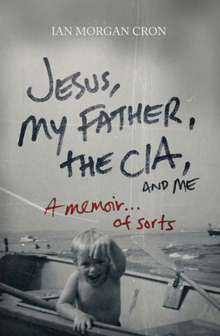 Jesus, My Father, The CIA, and Me: A Memoir. . . of Sorts | O#Autobiography