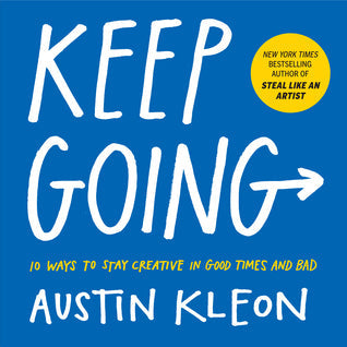 Keep Going: 10 Ways to Stay Creative in Good Times and Bad | O#ArtArchives
