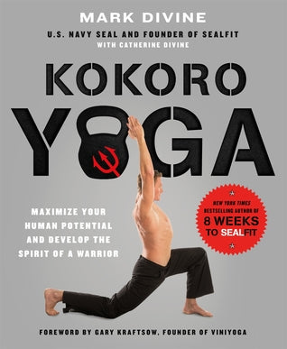 Kokoro Yoga: Maximize Your Human Potential and Develop the Spirit of a Warrior–the SEALfit Way | O#Health