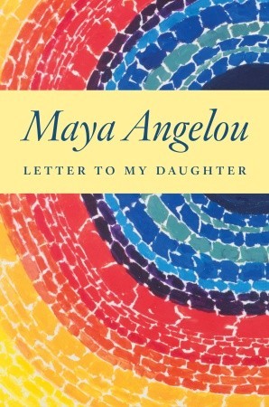 Letter to My Daughter by Maya Angelou | O#Poetry