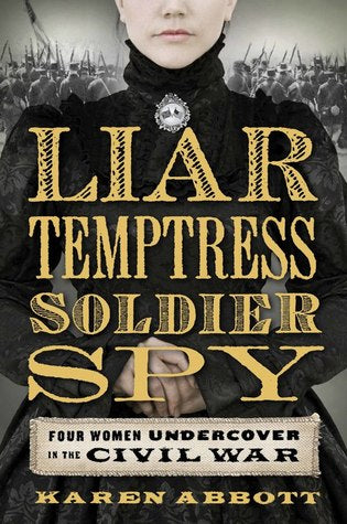 Liar, Temptress, Soldier, Spy: Four Women Undercover in the Civil War | O#CIVILWAR