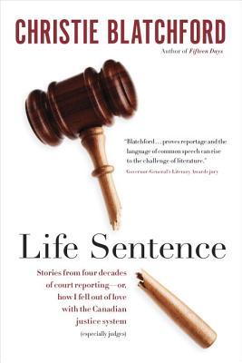 Life Sentence by Christie Blatchford | O#TrueCrime