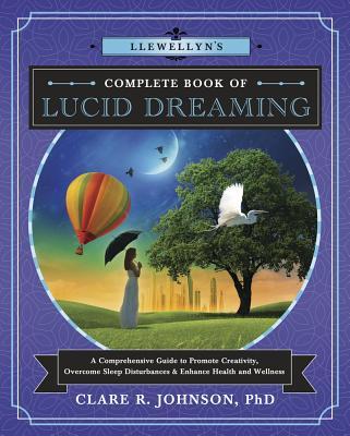 Llewellyn’s Complete Book of Lucid Dreaming: A Comprehensive Guide to Promote Creativity, Overcome Sleep Disturbances and Enhance Health and Wellness (Llewellyn’s Complete Book Series, 10) | O#SelfHelp