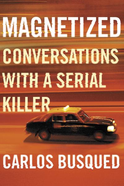 Magnetized: Conversations with a Serial Killer | O#TrueCrime
