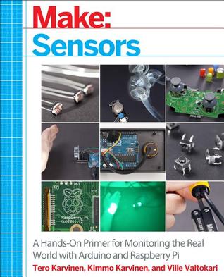 Make: Sensors: A Hands-On Primer for Monitoring the Real World with Arduino and Raspberry Pi | O#Science
