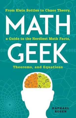 Math Geek: From Klein Bottles to Chaos Theory, a Guide to the Nerdiest Math Facts, Theorems, and Equations | O#Science