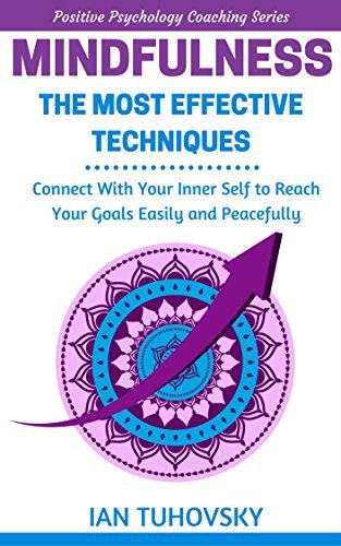 Mindfulness: The Most Effective Techniques: Connect With Your Inner Self To Reach Your Goals Easily and Peacefully | O#SelfHelp