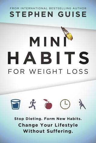 Mini Habits for Weight Loss: Stop Dieting. Form New Habits. Change Your Lifestyle Without Suffering. (Mini Habits, #2) | O#Health