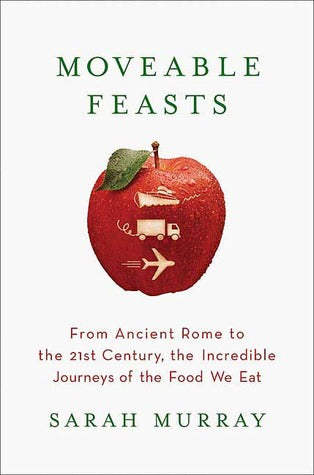Moveable Feasts: From Ancient Rome to the 21st Century, the Incredible Journeys of the Food We Eat | O#Environment