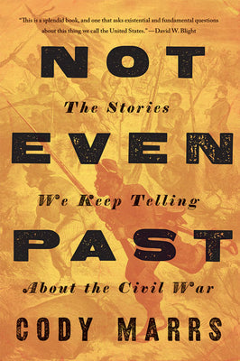 Not Even Past: The Stories We Keep Telling about the Civil War | O#CIVILWAR