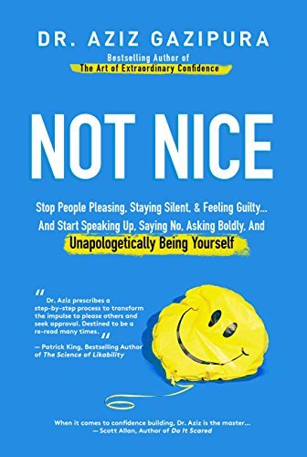 Not Nice: Stop People Pleasing, Staying Silent, and Feeling Guilty… And Start Speaking Up, Saying No, Asking Boldly, And Unapologetically Being Yourself | O#SelfHelp