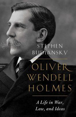 Oliver Wendell Holmes: A Life in War, Law, and Ideas | O#CIVILWAR