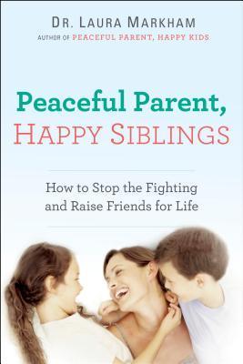 Peaceful Parent, Happy Siblings: How to Stop the Fighting and Raise Friends for Life (The Peaceful Parent Series) | O#SelfHelp