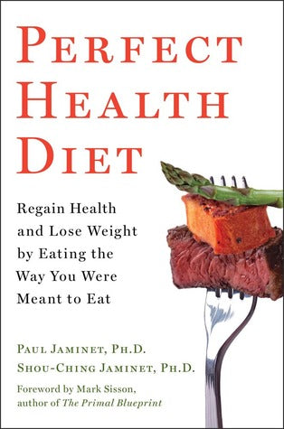 Perfect Health Diet: Regain Health and Lose Weight by Eating the Way You Were Meant to Eat | O#Health