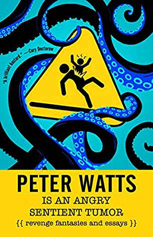 Peter Watts Is An Angry Sentient Tumor: Revenge Fantasies and Essays | O#Science